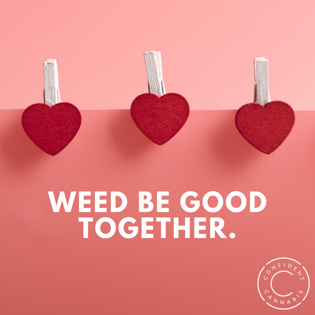 weed be goog together valentine's